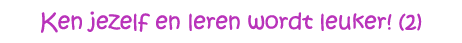 Ken jezelf en leren wordt leuker! (2)