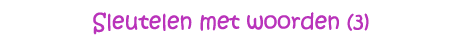 Sleutelen met woorden (3)