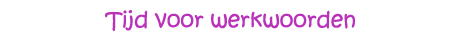 Tijd voor werkwoorden